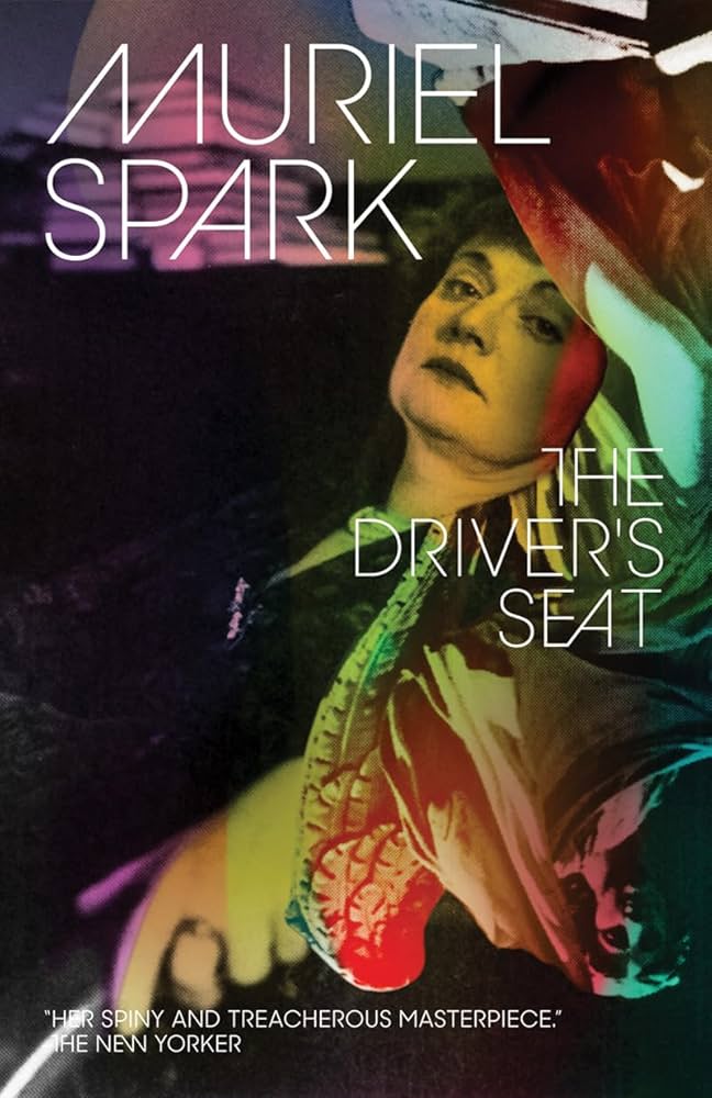Image of book cover with a woman sitting down in colorful clothing. Cover reads "by Muriel Spark, The Driver's Seat." Note from the New Yorker, "her spiny and treacherous masterpiece"