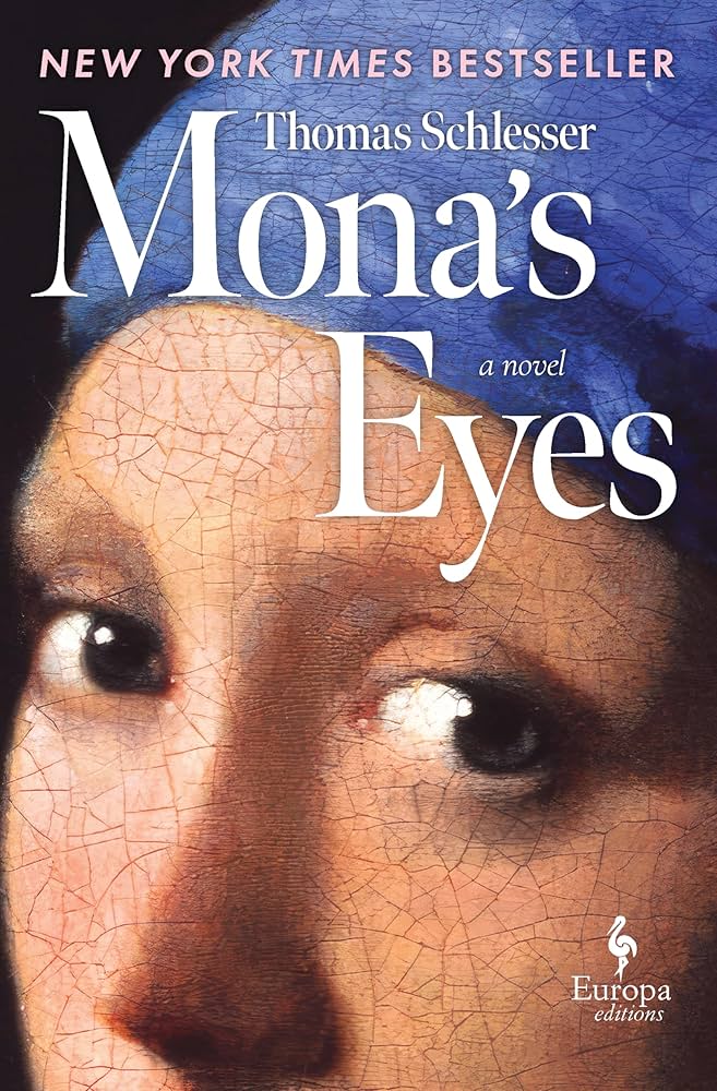 Image of book cover shows painting called "Girl with Pearl Earring. Cover text reads" New York Times Bestseller, by Thomas Schlesser, Mona's Eyes, a novel"