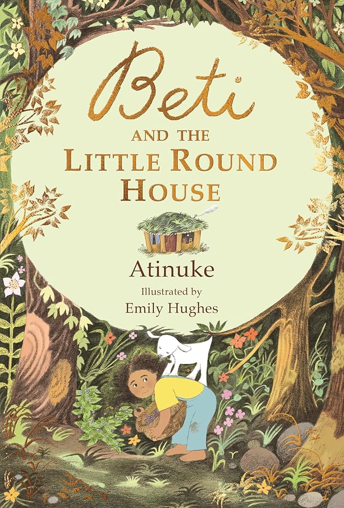 Image of book cover shows a little girl in the woods picking berries. The cover reads "Beti and the Little Round House" by Atinuke and illustrated by Emily Hughes.